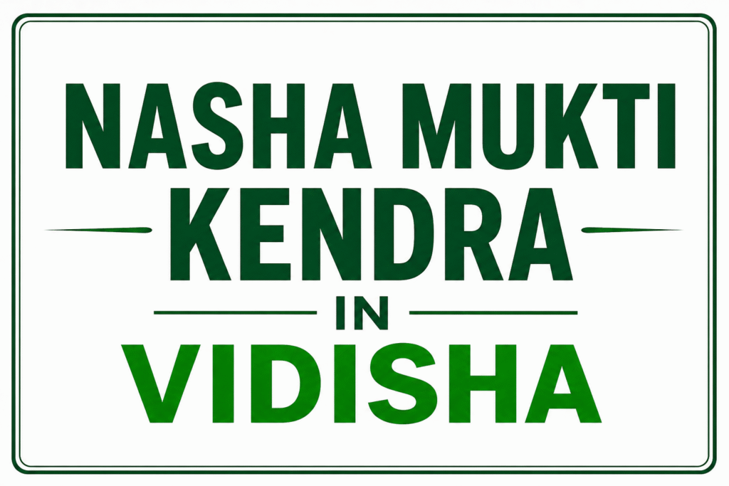 nasha mukti kendra in vidisha